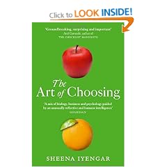 The Art Of Choosing: The Decisions We Make Everyday of our Lives, What They Say About Us and How We Can Improve Them: The Decisions We Make Everyday - ... They Say About Us and How We Can Improve Them