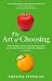 The Art Of Choosing: The Decisions We Make Everyday of our Lives, What They Say About Us and How We Can Improve Them: The Decisions We Make Everyday - ... They Say About Us and How We Can Improve Them