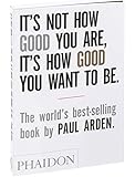 It's Not How Good You Are, It's How Good You Want to Be: The world's best selling book