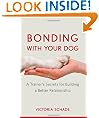 Bonding with Your Dog: A Trainer's Secrets for Building a Better Relationship
