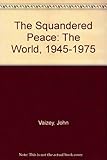 The squandered peace : the world 1945-1975
