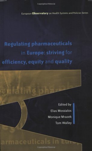 Regulating Pharmaceuticals In Europe: Striving For Efficiency, Equity And Quality (European Observatory on Health Systems and Policies)