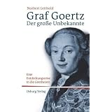 Graf Goertz. Der gro�e Unbekannte: Eine Entdeckungsreise in die Goethe-Zeitvon "Norbert Leithold"