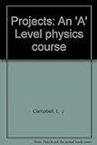Projects : an 'A' Level physics course