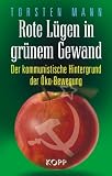 Produkt-Bild: Rote L&uuml;gen in gr&uuml;nem Gewand: Der kommunistische Hintergrund der &Ouml;ko-Bewegung