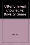 Utterly trivial knowledge, the royalty game