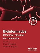 Bioinformatics: Sequence, Structure and Databanks: A Practical Approach Bioinformatics: Sequence, Structure and Databanks: A Practical Approach