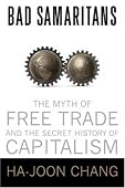 Ha-Joon Chang - Bad Samaritans: The Myth of Free Trade and the Secret History of Capitalism