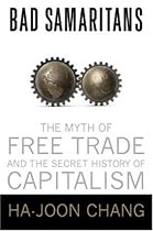 Bad Samaritans: The Myth of Free Trade and the Secret History of Capitalism