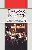 Dvorak in Love: A Light-Hearted Dream Josef, Skvorecky