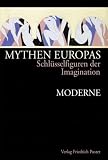 Mythen Europas: Schl&uuml;sselfiguren der Imagination 7: Moderne - 
