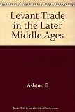 Levant trade in the later Middle Ages