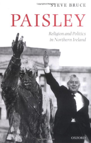 Paisley: Religion and Politics in Northern Ireland