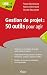 Gestion de projets : 50 outils pour agir