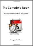The Schedule Book: 75 Schedules for Any Work Environment