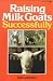 Books : Raising Milk Goats Successfully     **ISBN: 9780913589243**