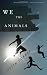 We the Animals: A novel