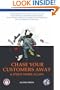 Chase Your Customers Away And Enjoy Work Again: The ultimate guide manual on taking action to frustrate customer expectations with inferior products, substandard services and an arrogant attitude