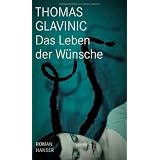 Das Leben der W�nsche: Romanvon "Thomas Glavinic"