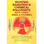 Fighting Radiation and Chemical Pollutants With Foods, Herbs and Vitamins: Documented Natural Remedies That Boost Your Immunity and Detoxify