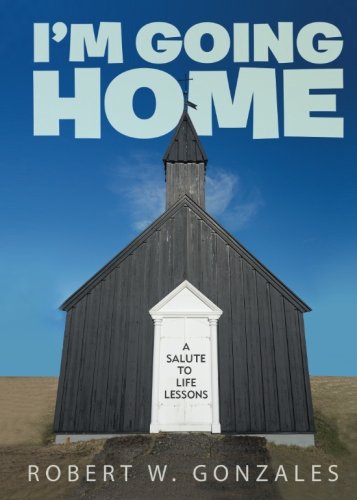 I'm Going Home: A Salute To Life Lessons