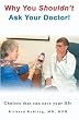 Why You Shouldn't Ask Your Doctor! Choices That Can Save Your Life