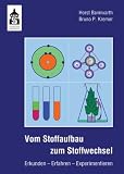Vom Stoffaufbau zum Stoffwechsel: Erkunden - Erfahren - Experimentieren - Horst Bannwarth, Bruno P. Kremer