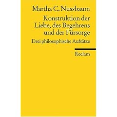 Konstruktionen der Liebe, des Begehrens und der F�rsorge: Drei philosophische Aufs�tze
