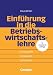 Erfolgreich im Beruf: Einführung in die Betriebswirtschaftslehre: Grundbegriffe, Denkweisen, Fachgebiete