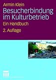 Besucherbindung im Kulturbetrieb: Ein Handbuch - Armin Klein
