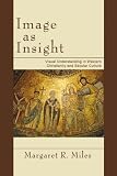 Image as Insight: Visual Understanding in Western Christianity and Secular Culture