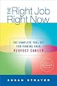 The Right Job, Right Now: The Complete Toolkit for Finding Your Perfect Career