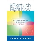 The Right Job, Right Now: The Complete Toolkit for Finding Your Perfect Career