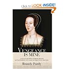 Vengeance Is Mine: A Novel of Anne Boleyn, Katherine Howard, and Lady... by Brandy Purdy