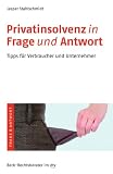 Privatinsolvenz in Frage und Antwort: Tipps f�r Verbraucher und Unternehmer