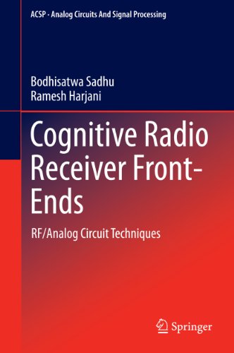 Cognitive Radio Receiver Front-Ends: RF/Analog Circuit Techniques: 115 (Analog Circuits and Signal Processing)