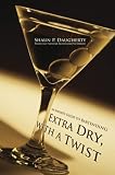 Extra Dry, with a Twist: An Insider's Guide to Bartending