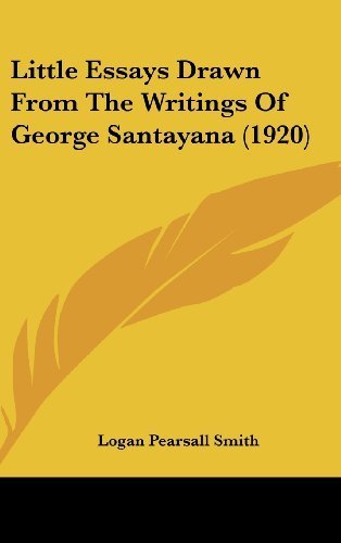 Little Essays Drawn From The Writings Of George Santayana (1920) by Smith, Logan Pearsall published by Kessinger Publishing, LLC (2008) [Hardcover]