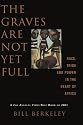 The Graves Are Not Yet Full: Race, Tribe, and Power in the Heart of Africa