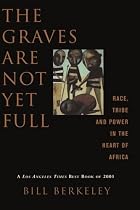 The Graves are Not Yet Full: Race, Tribe and Power in the Heart of Africa