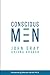 Conscious Men: A Practical Guide to Develop 12 Qualities of the New Masculinity