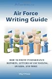 Air Force Writing Guide: How to Write Enlisted Performance Reports, Awards, LOCs, and more
