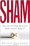 Sham: How the Self-Help Movement Made America Helpless
