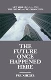 The Future Once Happened Here: New York, D.C., L.A., and the Fate of America