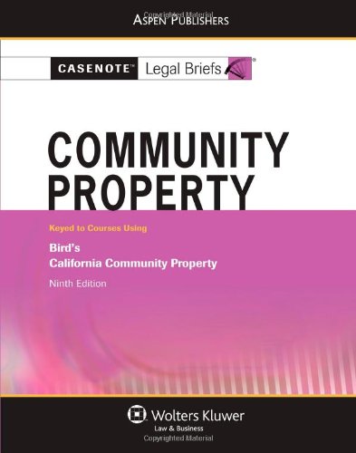 Community Property: Keyed to Courses Using Bird's 9e (Casenote Legal Briefs)