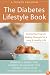 The Diabetes Lifestyle Book: Facing Your Fears & Making Changes for a Long & Healthy Life