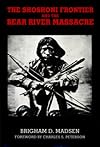 The Shoshoni Frontier and the Bear River Massacre