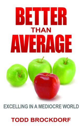 Better than Average: Excelling in a Mediocre World Better than Average: Excelling in a Mediocre World