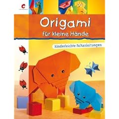 Origami f�r kleine H�nde: Kinderleichte Faltanleitungen