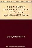 Selected water management issues in Latin American agriculture